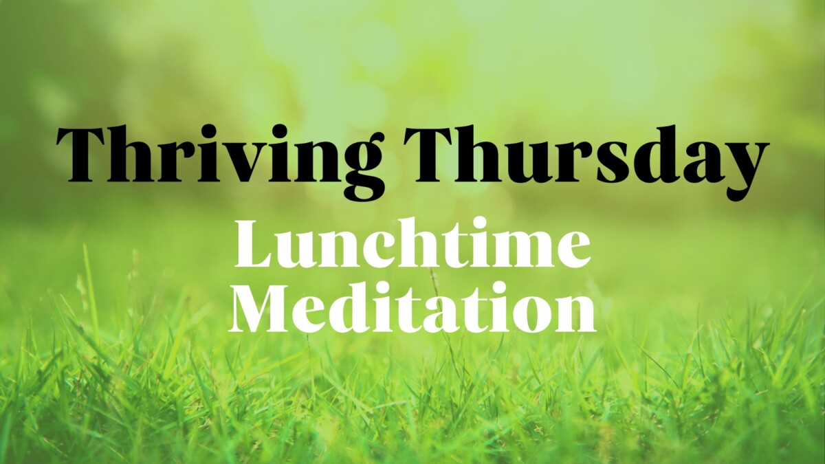 Thriving Thursday: Lunchtime Meditation