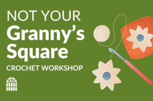 Not Your Granny's Square - Beginner Crochet Workshop