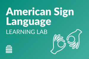 American Sign Language (ASL) Learning Lab